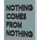 Nothing Comes From Nothing A5 Softback Notebook