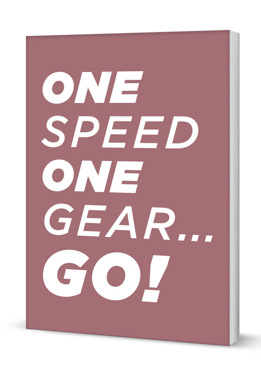 One Speed One Gear...Go A5 Softback Notebook